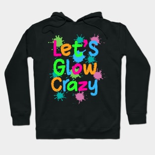 Let Glow Crazy Colorful Quote Colorful Tie Dye squad team Hoodie